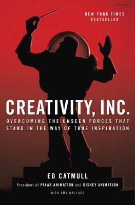 Creativity Inc.  Overcoming the Unseen Forces That Stand in the Way of True Inspiration