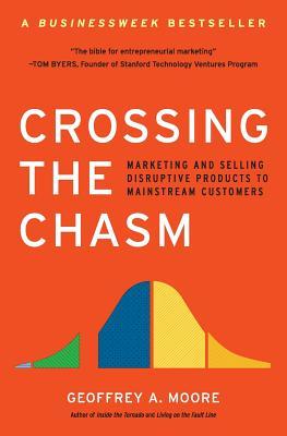 Crossing the Chasm  Marketing and Selling High Tech Products to Mainstream Customers