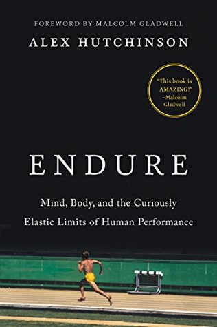 Endure  Mind Body and the Curiously Elastic Limits of Human Performance