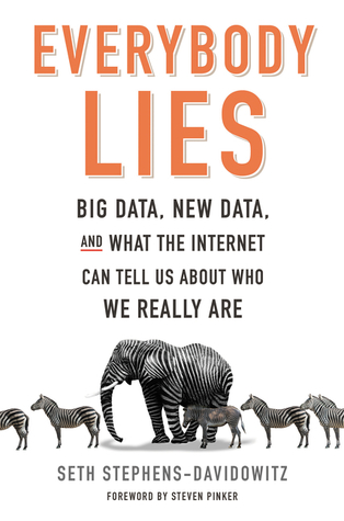 Everybody Lies  Big Data New Data and What the Internet Can Tell Us About Who We Really Are