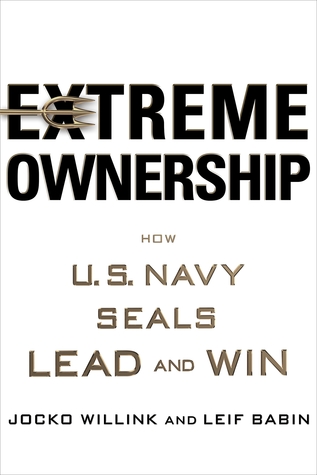 Extreme Ownership  How U.S. Navy SEALs Lead and Win