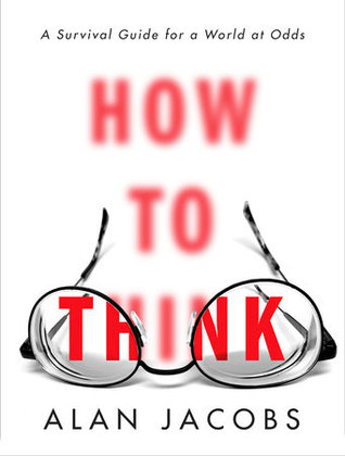 How to Think  A Survival Guide for a World at Odds