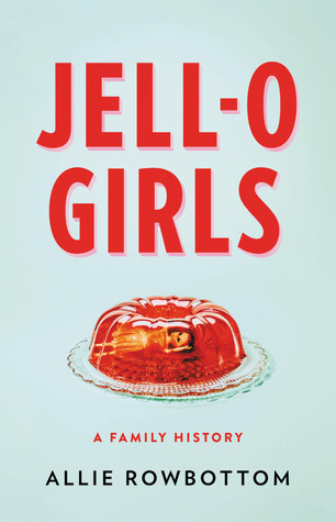 Jell O Girls  A Family History