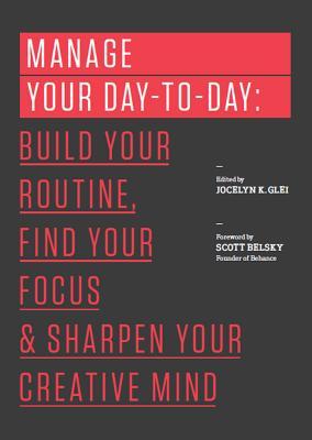 Manage Your Day to Day  Build Your Routine Find Your Focus and Sharpen Your Creative Mind