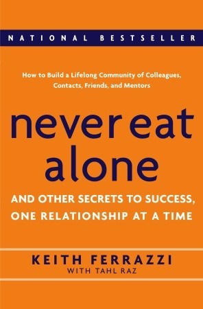 Never Eat Alone  And Other Secrets to Success One Relationship at a Time