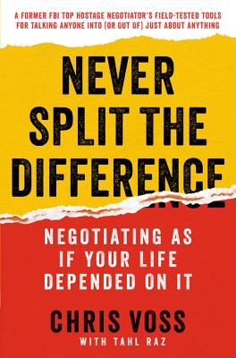 Never Split the Difference  Negotiating As If Your Life Depended On It