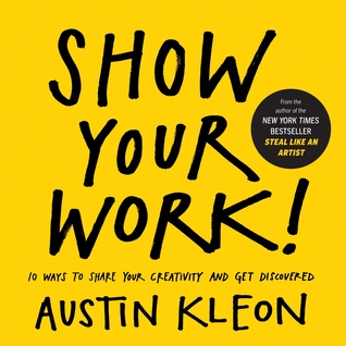 Show Your Work!  10 Ways to Share Your Creativity and Get Discovered