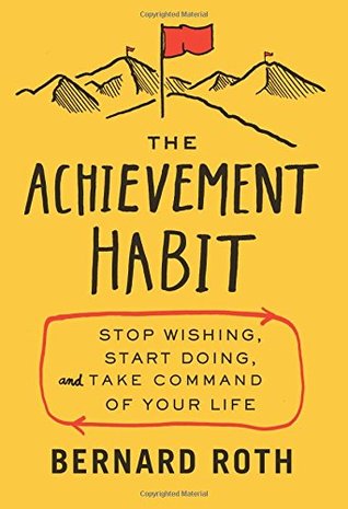 The Achievement Habit  Stop Wishing Start Doing and Take Command of Your Life