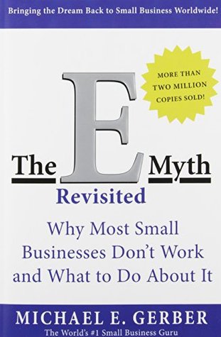 The E Myth Revisited  Why Most Small Businesses Don't Work and What to Do About It