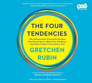 The Four Tendencies  The Indispensable Personality Profiles That Reveal How to Make Your Life Better (and Other People's Lives Better Too)