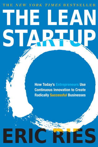 The Lean Startup  How Today's Entrepreneurs Use Continuous Innovation to Create Radically Successful Businesses