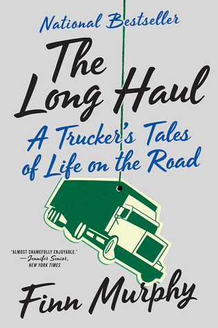 The Long Haul  A Trucker's Tales of Life on the Road