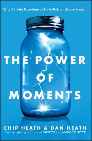 The Power of Moments  Why Certain Experiences Have Extraordinary Impact