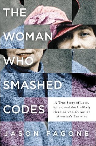 The Woman Who Smashed Codes  A True Story of Love Spies and the Unlikely Heroine who Outwitted America's Enemies