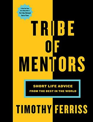 Tribe of Mentors  Short Life Advice from the Best in the World