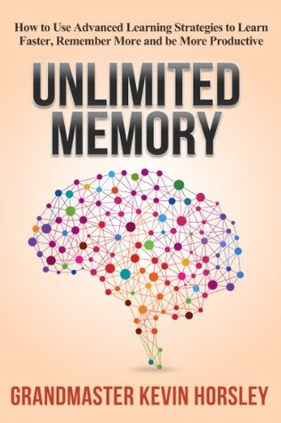 Unlimited Memory  How to Use Advanced Learning Strategies to Learn Faster Remember More and be More Productive (Mental Mastery Book 1)