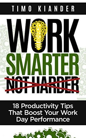 Work Smarter Not Harder  18 Productivity Tips That Boost Your Work Day Performance
